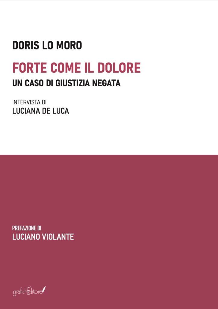 La Grafichéditore presenta il libro di Doris Lo Moro: 'Forte come il dolore, un caso di giustizia negata'