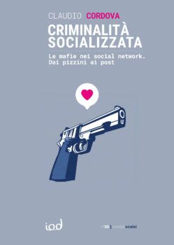 In uscita il libro di Claudio Cordova “Criminalità Socializzata: Le mafie nei social network"